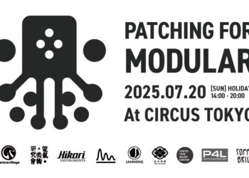 国産モジュラーシンセの祭典「Patching For Modular」が7月20日、Circus Tokyoで開催